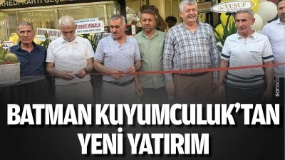 Batman Kuyumculuk&rsquo;tan yeni yatırım