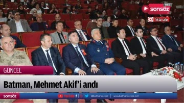Batman, Mehmet Akif&rsquo;i andı