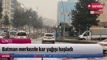 Batman merkezde kar yağışı başladı