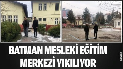 Batman Mesleki Eğitim Merkezi yıkılıyor