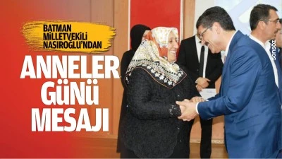 Batman Milletvekili Nasıroğlu&rsquo;ndan anneler g&uuml;n&uuml; mesajı