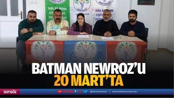 Batman Newroz’u 20 Mart’ta…
