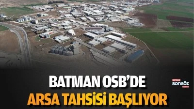 Batman OSB&rsquo;de arsa tahsisi başlıyor