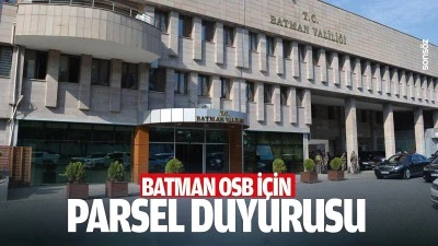Batman OSB i&ccedil;in parsel duyurusu