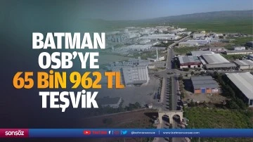 Batman OSB&rsquo;ye 65 bin 962 TL teşvik