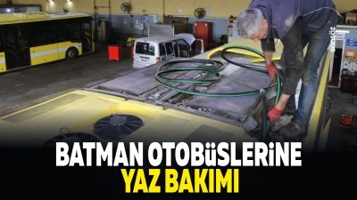 Batman otob&uuml;slerine yaz bakımı