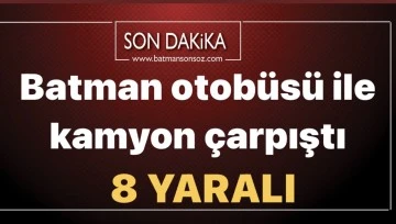 Batman otob&uuml;s&uuml; ile kamyon &ccedil;arpıştı
