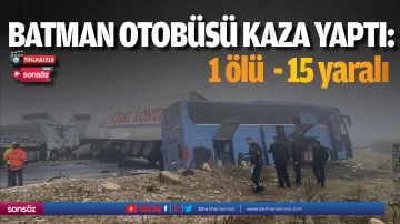 Batman Otob&uuml;s&uuml; kaza yaptı: 1 &ouml;l&uuml; 15 yaralı