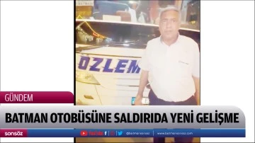 Batman Otob&uuml;s&uuml;ne saldırıda yeni gelişme