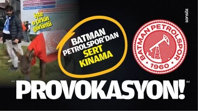 Batman Petrolspor&rsquo;dan sert kınama; &ldquo;Provokasyon..!&rdquo;
