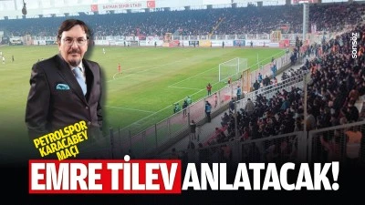 Batman Petrolspor - Karacabey ma&ccedil;ı Emre Tilev anlatacak!