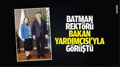 Batman Rekt&ouml;r&uuml;, Bakan Yardımcısı&rsquo;yla g&ouml;r&uuml;şt&uuml;