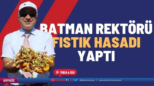 Batman Rekt&ouml;r&uuml; fıstık hasadı yaptı