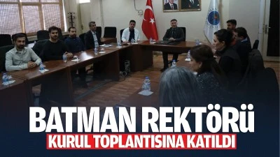 Batman Rekt&ouml;r&uuml; kurul toplantısına katıldı