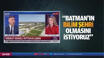 Batman Rekt&ouml;r&uuml;, &Uuml;lke TV&rsquo;de konuştu; &ldquo;Batman&rsquo;ın bilim şehri olmasını istiyoruz&rdquo;