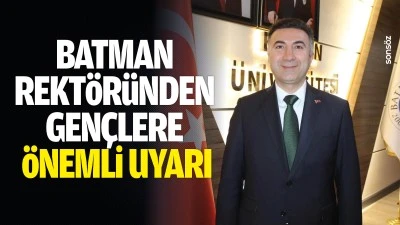 Batman Rekt&ouml;r&uuml;nden gen&ccedil;lere &ouml;nemli uyarı