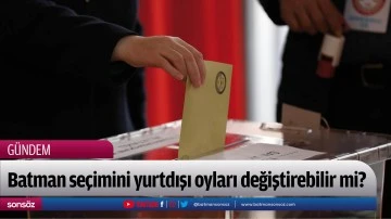 Batman se&ccedil;imini yurtdışı oyları değiştirebilir mi?