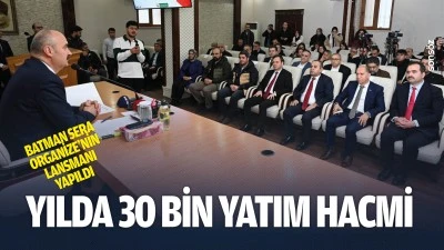 Batman Sera Organize&rsquo;nin lansmanı yapıldı: Yılda 30 bin yatım hacmi