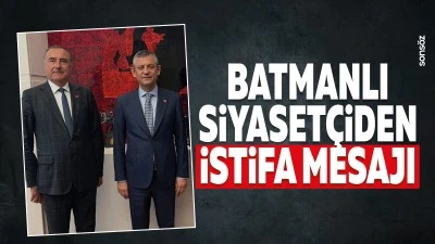Batman Siyaset&ccedil;iden istifa mesajı