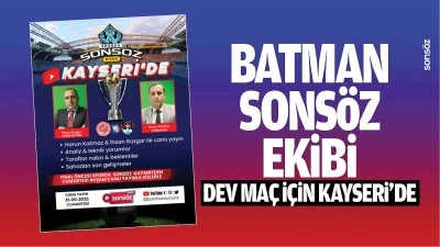 Batman Sons&ouml;z Ekibi, dev ma&ccedil; i&ccedil;in Kayseri&rsquo;de