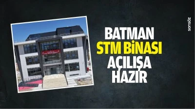 Batman STM binası a&ccedil;ılışa hazır