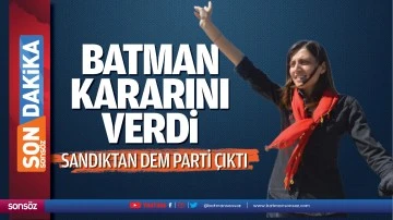 Batman tercihi DEM&rsquo;den yana kullandı