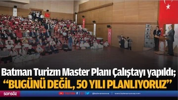 Batman Turizm Master Planı &Ccedil;alıştayı yapıldı