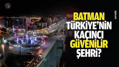 Batman, T&uuml;rkiye'nin ka&ccedil;ıncı g&uuml;venilir şehri?