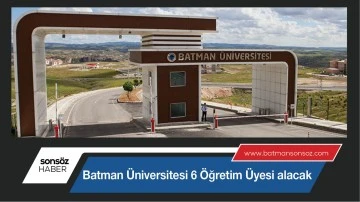 Batman &Uuml;niversitesi 6 &Ouml;ğretim &Uuml;yesi alacak