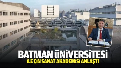Batman &Uuml;niversitesi ile &Ccedil;in Sanat Akademisi anlaştı