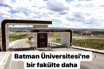 BATMAN &Uuml;NİVERSİTESİ&rsquo;NE BİR FAK&Uuml;LTE DAHA