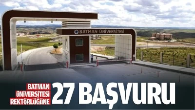 Batman &Uuml;niversitesi Rekt&ouml;rl&uuml;ğ&uuml;ne 27 başvuru&hellip;
