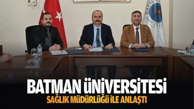 Batman &Uuml;niversitesi, Sağlık M&uuml;d&uuml;rl&uuml;ğ&uuml; ile anlaştı