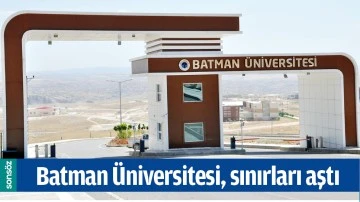 BATMAN &Uuml;NİVERSİTESİ, SINIRLARI AŞTI