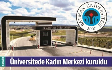BATMAN &Uuml;NİVERSİTESİNDE KADIN MERKEZİ KURULDU