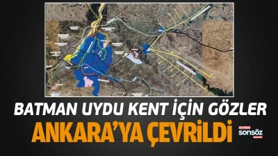 Batman uydu kent i&ccedil;in g&ouml;zler Ankara&rsquo;ya &ccedil;evrildi
