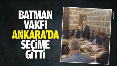 Batman Vakfı Ankara&rsquo;da se&ccedil;ime gitti