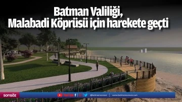 Batman Valiliği, Malabadi Köprüsü için harekete geçti