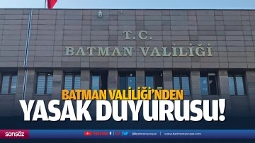 Batman Valiliği&rsquo;nden yasak duyurusu!