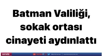 Batman Valiliği, sokak ortası cinayeti aydınlattı 