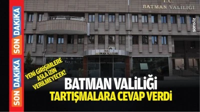 Batman Valiliği, tartışmalara cevap verdi: Yeni girişimlere asla izin verilmeyecek!