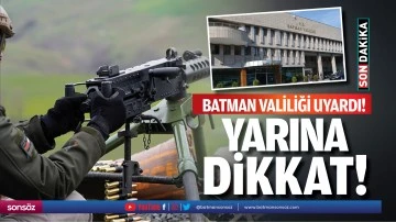 Batman Valiliği uyardı! Yarına dikkat!