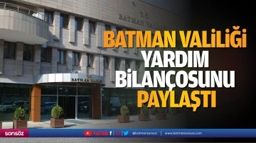 Batman Valiliği, yardım bilan&ccedil;osunu paylaştı