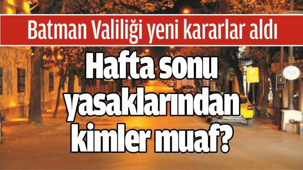 BATMAN VALİLİĞİ YENİ KARARLAR ALDI