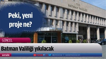 Batman Valiliği yıkılacak