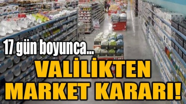 BATMAN VALİLİĞİ'DEN MARKET KARARI