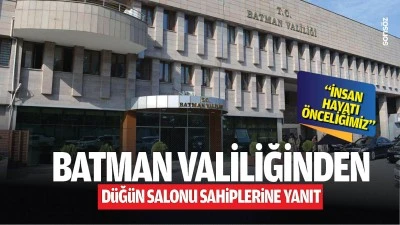 Batman Valiliğinden d&uuml;ğ&uuml;n salonu sahiplerine yanıt; &ldquo;İnsan hayatı &ouml;nceliğimiz&hellip;&rdquo;