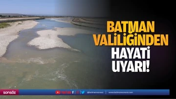 Batman Valiliğinden hayati uyarı!