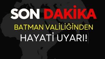 Batman Valiliğinden hayati uyarı!  