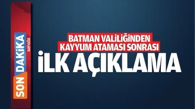 Batman Valiliğinden kayyum ataması sonrası ilk a&ccedil;ıklama